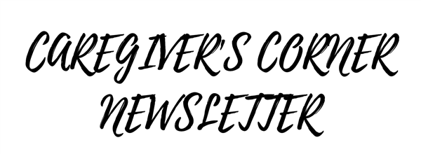 Caregiver's Corner Newsletter
